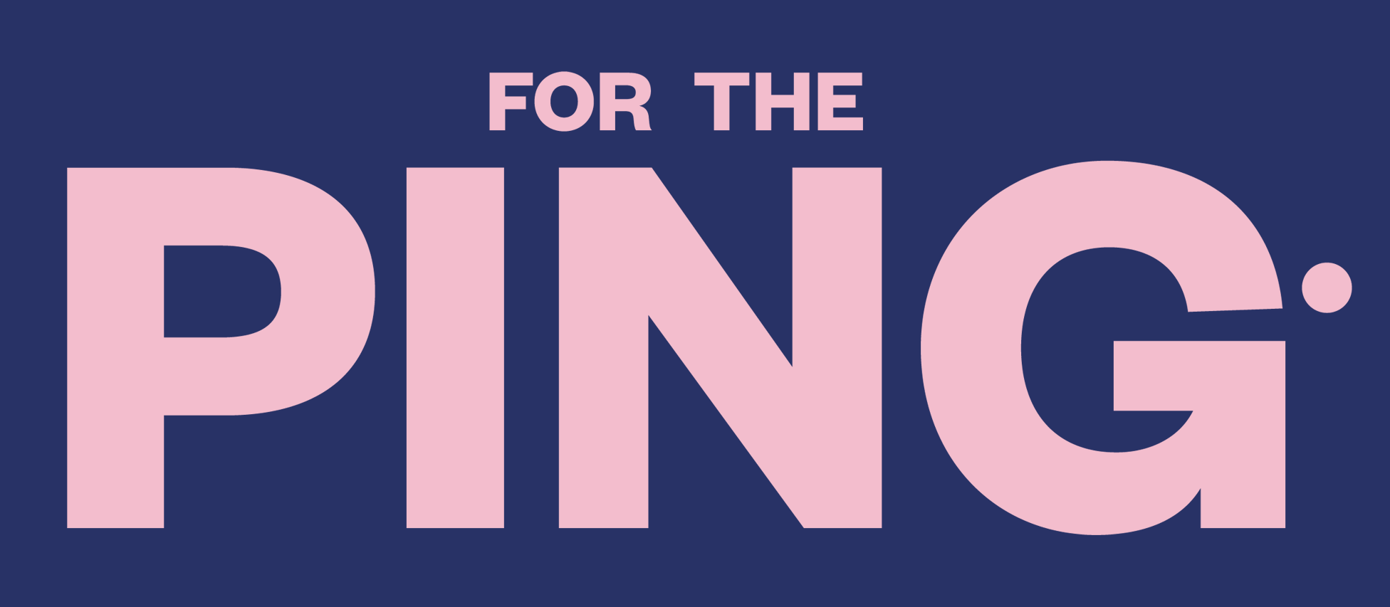 ForThePing