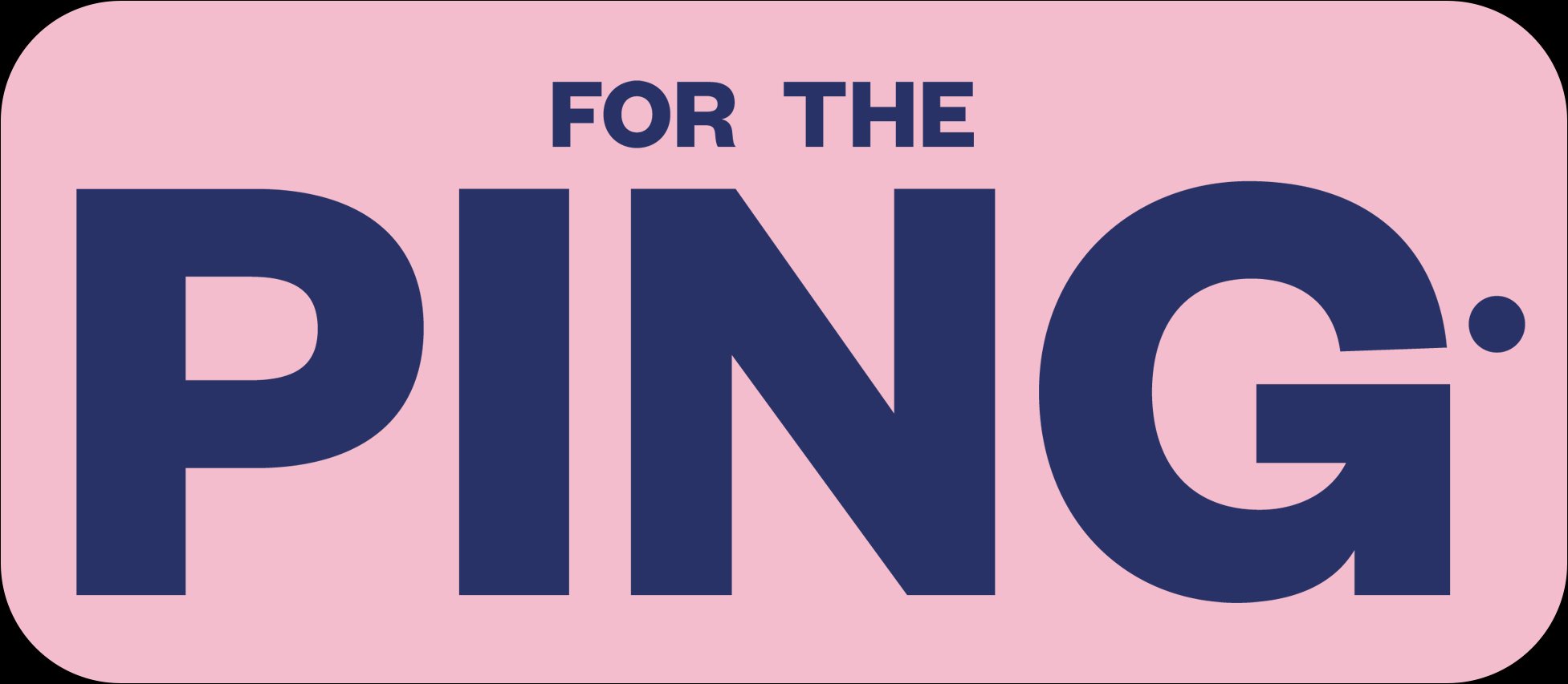 ForThePing